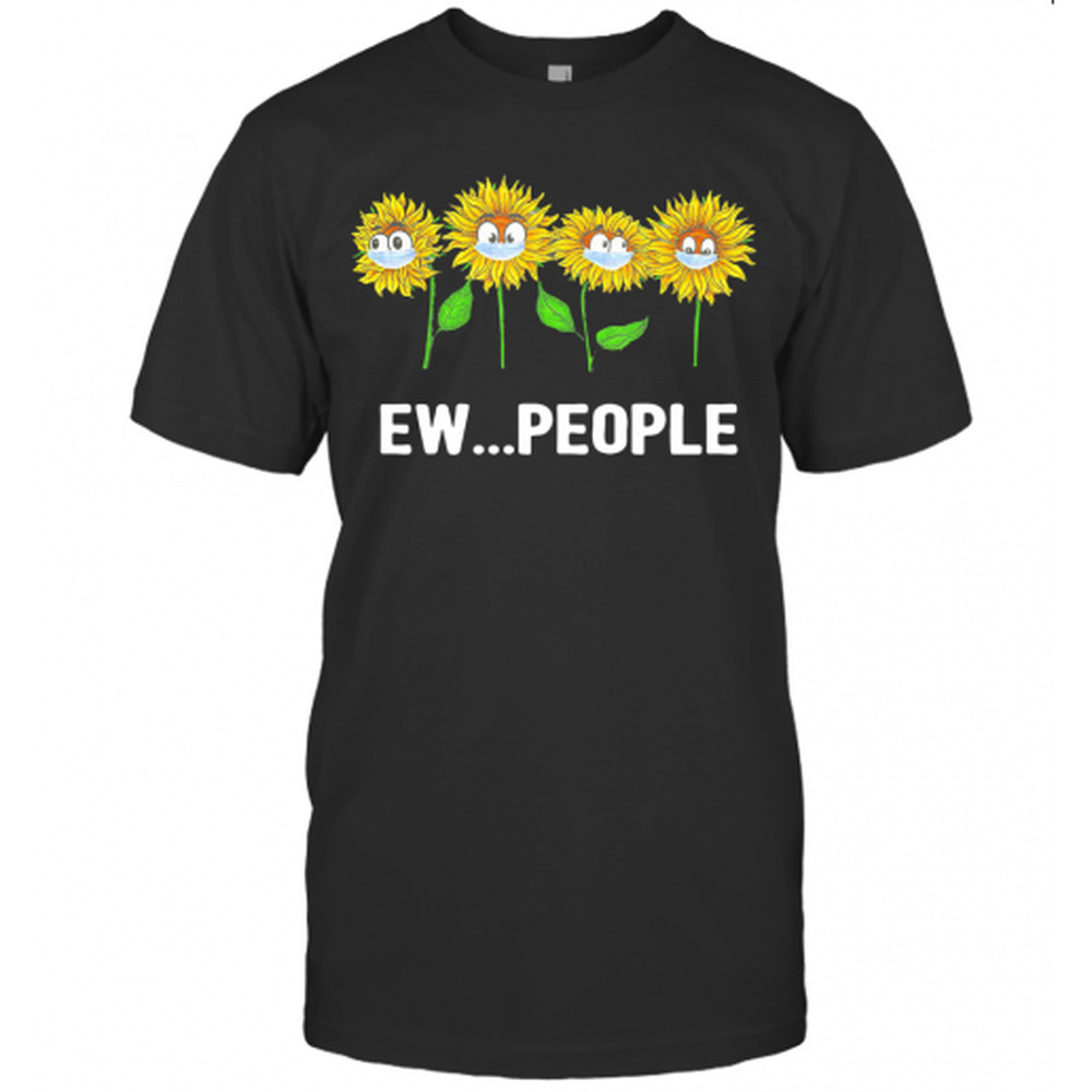 Sunflowers Ew People Covid 19 T-Shirt